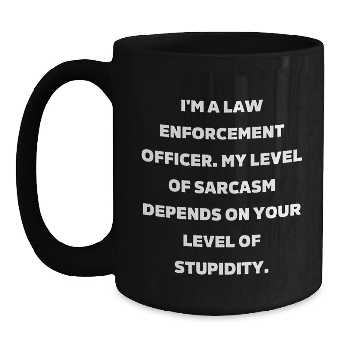 Law Enforcement Officer Humor Black Coffee Mug Gifts from Men to Law Enforcement Officer on Mother's Day, Funny Quote, Unique Law Enforcement Officer Gift - Main