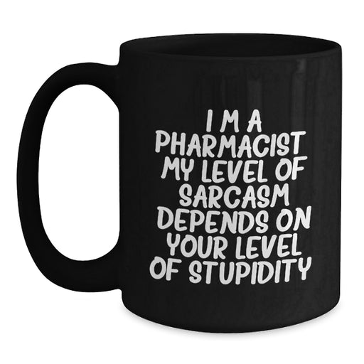Funny Pharmacist Gift, Black Coffee Mug, Sarcastic Quote for the Medicine Man, Gifts from Friends - Main