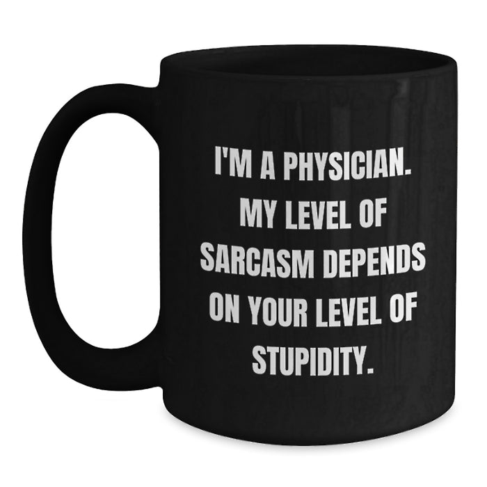 Funny Sarcasm Gifts from Family to Physician Friends on Father's Day Unique Black Coffee Mugs with Quote - Main