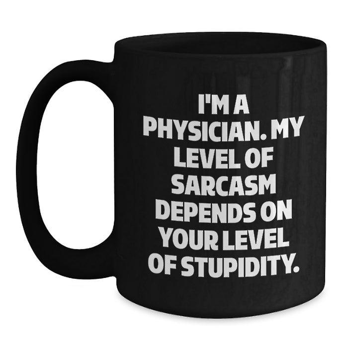 Funny Physician Gifts for Men - I'm A Physician Sarcasm Level Dependent Mug, Black Coffee Mug, Unique Father's Day Unique Gifts from Family, Friends - Main
