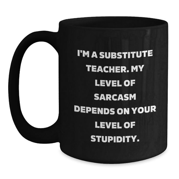 Funny Substitute Teacher Gifts, Sarcasm Mug, Black Coffee Mug, Perfect for Substitute Teacher, Gifts from Men to Women, Mothers Day Unique Gifts for Substitute Teacher - Main