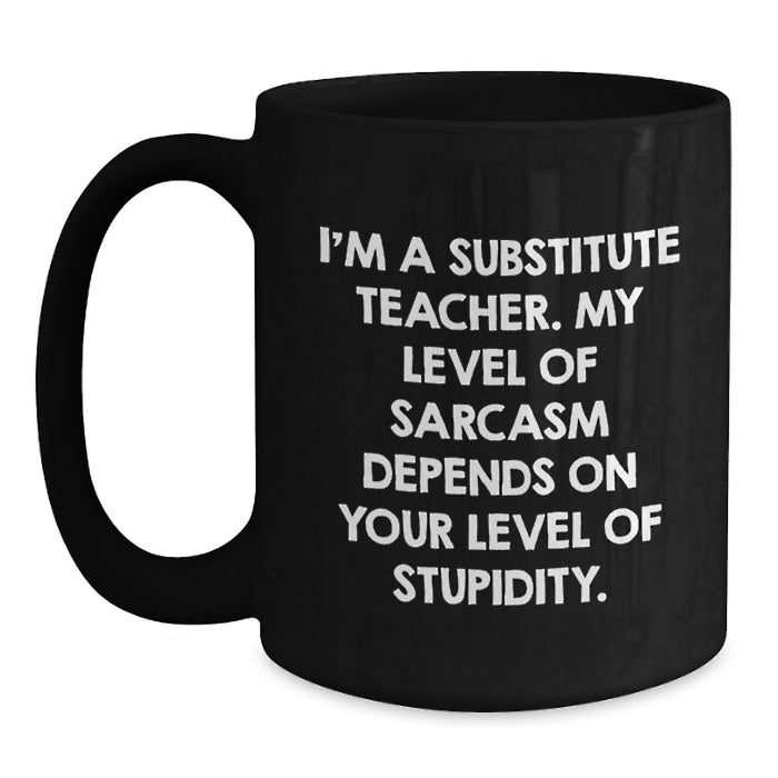 Funny Substitute Teacher Black Coffee Mug Gifts from Friends to Men, Women, Coworkers or Family on Mother's Day Unique Gifts - Main