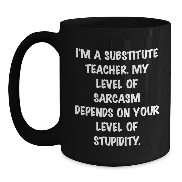 Funny Substitute Teacher Quotes, Unique Black Coffee Mugs Gifts from Family for Substitute Teacher, Mother's Day Unique Gifts, Gift Ideas for Substitute Teacher - Main