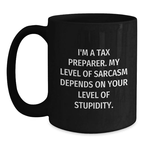 Funny Tax Preparer Gifts from Men, Women, Friends, Coworkers, Family - Birthday Unique Gifts for Tax Preparer, Tax Preparer Black Coffee Mug with Sarcasm - Main