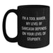 Funny Tool Maker Gifts from Men to Friends Christmas Unique Mugs, I'm A Tool Maker Level Sarcasm Depends Stupidity, Black Ceramic Mug 11oz or 15oz - Main