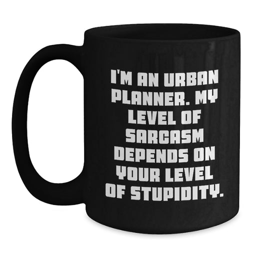 Funny Sarcasm Urban Planner Gifts from Dad to Mom, Mother's Day Unique Coffee Mug for Men, Women and Coworkers - 'I'm An Urban Planner. My Level Of Sarcasm Depends On Your Level Of Stupidity.' - Main
