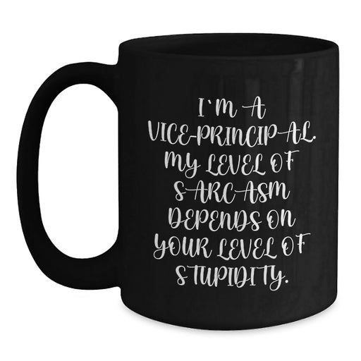 Funny Vice-principal Gifts for Men - I'm A Vice-principal. My Level Of Sarcasm Depends On Your Level Of Stupidity. Black Coffee Mug Valentine's Unique - Main