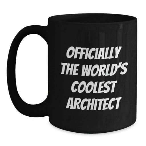 Funny 'Officially The World's Coolest Architect' Black Coffee Mug, Best Gifts for Men, Women, Friends, Coworkers, Family, Birthday Unique Gifts from Men, Women, Friends, Coworkers, Family - Main