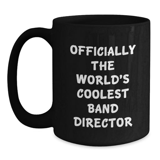 Funny Band Director Gifts for Men - 'Officially The World's Coolest Band Director' Black Coffee Mug, Unique Father's Day Unique Gifts for Dad from Family - Main