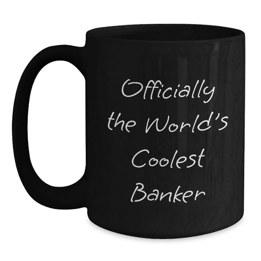 Funny Banker Gifts for Him - Officially The World's Coolest Banker Black Coffee Mug, 11oz or 15oz - Main