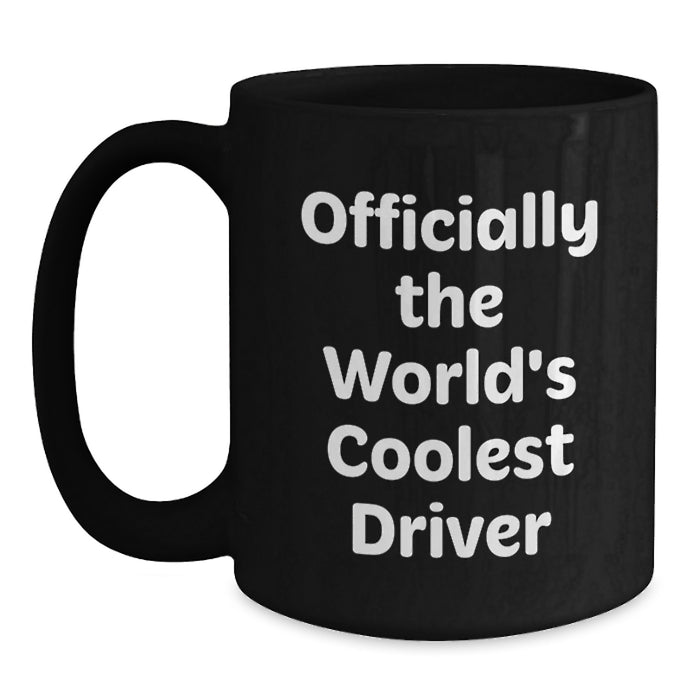 Funny Driver Gift, Unique Black Coffee Mug for Mom on Mother's Day, Officially The World's Coolest Driver Quote, Gifts from Family to Mom - Main