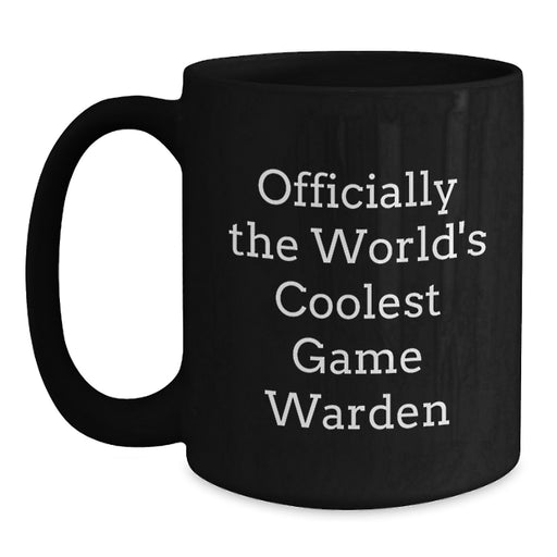 Funny Game Warden Gifts from Men to Their Game Warden Friends on Mother's Day Unique Black Coffee Mugs - 'Officially The World's Coolest Game Warden' - Main