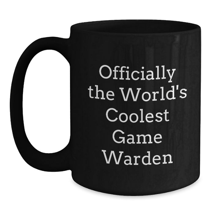 Funny Game Warden Gifts from Men to Their Game Warden Friends on Mother's Day Unique Black Coffee Mugs - 'Officially The World's Coolest Game Warden' - Main