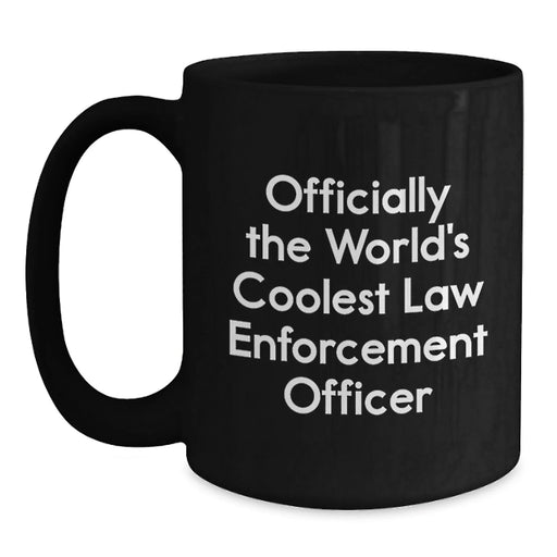 Funny Law Enforcement Officer Gifts from Men to Law Enforcement Officer Birthday Unique Gifts Black Coffee Mug - 'Officially The World's Coolest' - Main