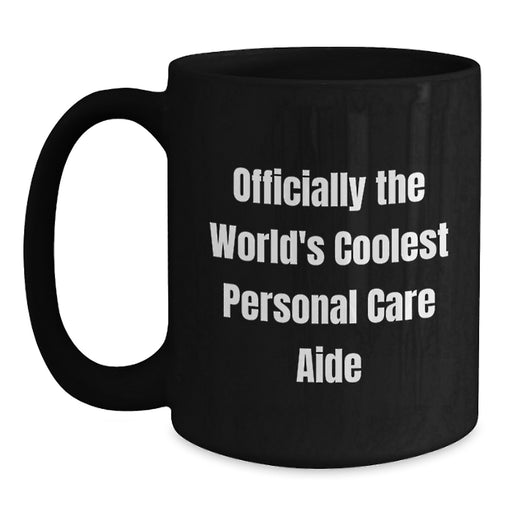 Funny Personal Care Aide Gifts for Men, Women, Friends, and Family - Officially the World's Coolest Personal Care Aide Inspired Black Coffee Mug - Main