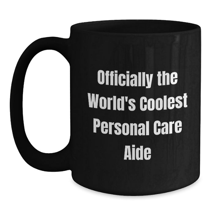 Funny Personal Care Aide Gifts for Men, Women, Friends, and Family - Officially the World's Coolest Personal Care Aide Inspired Black Coffee Mug - Main