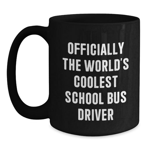 Funny School Bus Driver Gifts from Men - Officially The World's Coolest School Bus Driver Black Coffee Mug for Dad on Father's Day - Main