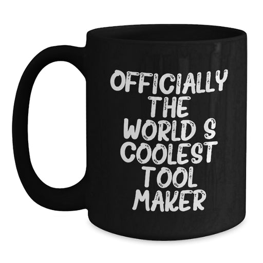 Funny Tool Maker Gifts from Friends, Inspirational Quotes for Tool Makers, Black Coffee Mug, Graduation Unique Gifts - Main