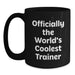 Funny Trainer Humor Quotes Gifts from Men to Trainer Friends Black Coffee Mug - Officially The World's Coolest Trainer Valentine's Unique Gifts - Main