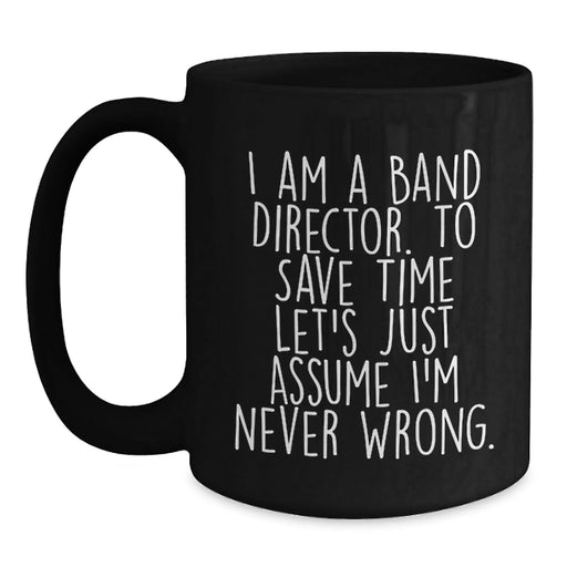Funny Band Director Gifts for Him - Black Coffee Mug I Am A Band Director - Main