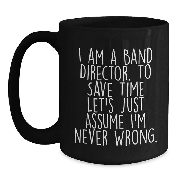 Funny Band Director Gifts for Him - Black Coffee Mug I Am A Band Director - Main