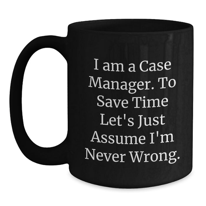 Funny Case Manager Gifts from Family - Black Coffee Mugs with 'I'm Never Wrong' Quote for Case Manager, Unique Fathers Day Unique Gifts for Men - Main