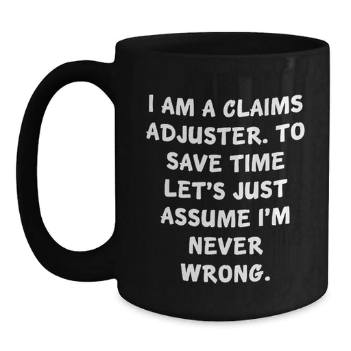 Funny Claims Adjuster Gifts from Friends for Claims Adjuster Birthday Unique Mugs, I Am A Claims Adjuster, Never Wrong - Main