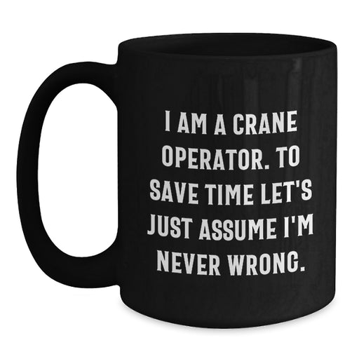 Funny Crane Operator Gifts for Him, Black Coffee Mug with I'm Never Wrong Quote, Perfect for Dad on Mother's Day from Son or Husband - Main