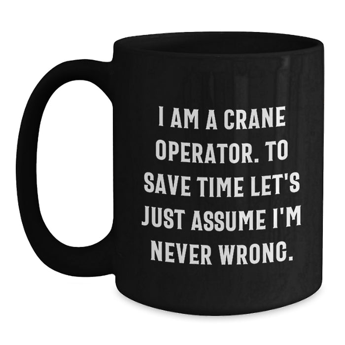 Funny Crane Operator Gifts for Him, Black Coffee Mug with I'm Never Wrong Quote, Perfect for Dad on Mother's Day from Son or Husband - Main