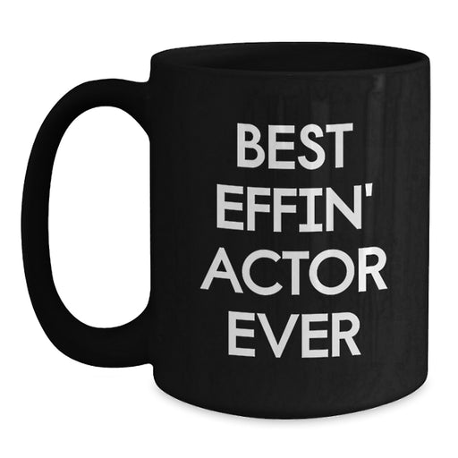 Funny Actor Gifts from Men for Best Effin' Actor Ever Black Coffee Mug, Unique Father's Day Unique Gifts for Him - Main