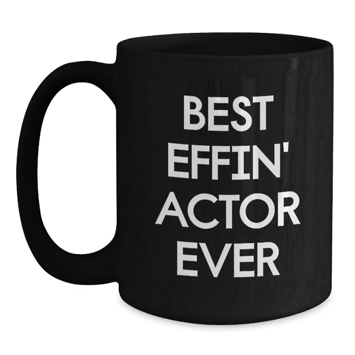 Funny Actor Gifts from Men for Best Effin' Actor Ever Black Coffee Mug, Unique Father's Day Unique Gifts for Him - Main