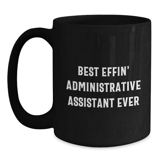 Funny Administrative Assistant Gifts for Men Women Friends Coworkers Black Coffee Mug Best Effin' Ever - Main