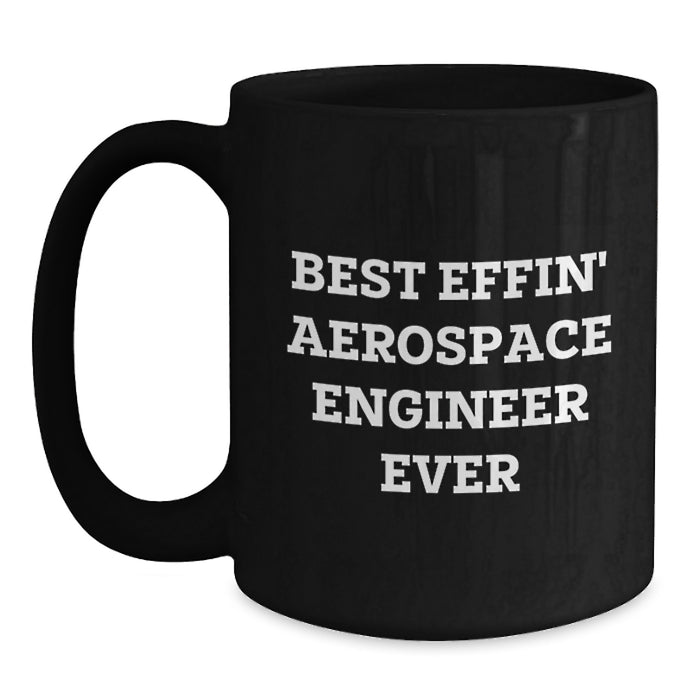 Aerospace Engineer Funny Coffee Mug Gift Funny Quote for Aerospace Engineer, Valentine's Unique Gifts from Friends, Best Effin' Aerospace Engineer Ever Mugs for Aerospace Engineer - Main