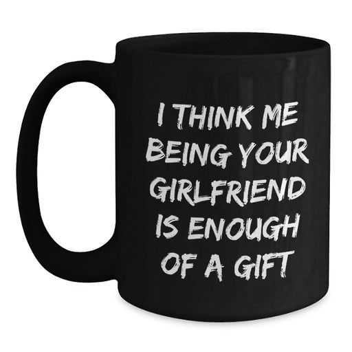 Christmas Unique Gifts from Men to Sweetheart, Funny Black Coffee Mug for Women, I Think Me Being Your Sweetheart Is Enough Of A Gift Quote - Main