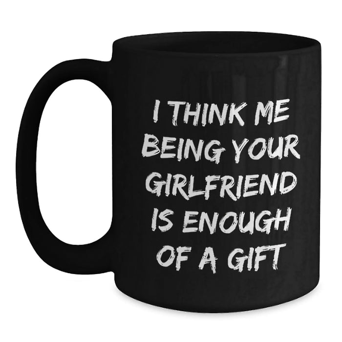 Christmas Unique Gifts from Men to Sweetheart, Funny Black Coffee Mug for Women, I Think Me Being Your Sweetheart Is Enough Of A Gift Quote - Main