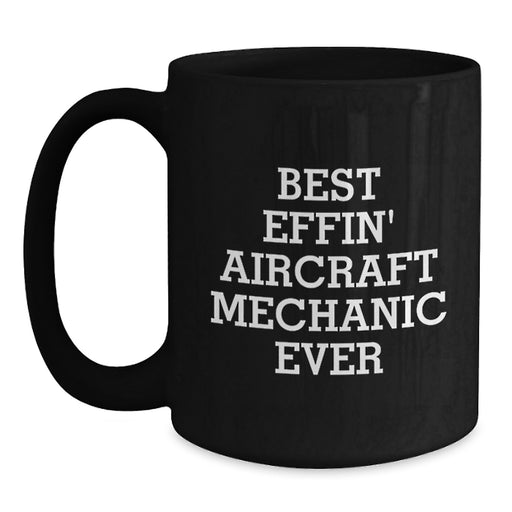 Aircraft Mechanic Mugs Funny Inspirational Best Effin Gifts from Friends for Christmas Unique - Main