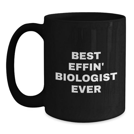 Funny Biologist Gifts for Mom - Best Effin' Biologist Ever Mug, Black Coffee Mug for Biologist Lovers - Gifts from Friends on Mother's Day - Main