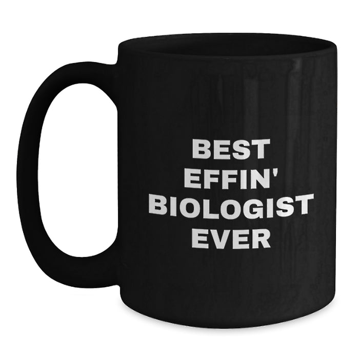 Funny Biologist Gifts for Mom - Best Effin' Biologist Ever Mug, Black Coffee Mug for Biologist Lovers - Gifts from Friends on Mother's Day - Main