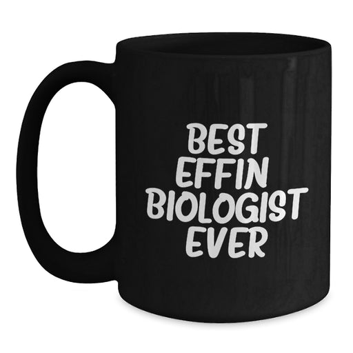 Funny Biologist Gifts from Family to Biologist - Best Effin' Biologist Ever Black Coffee Mug for Mother's Day - Main