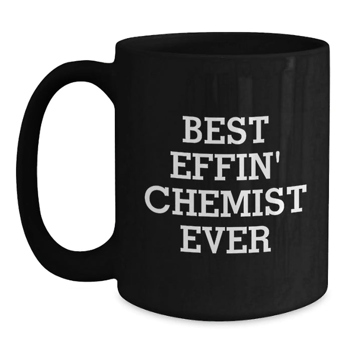 Funny Chemist Gifts, Black Coffee Mug for Men, Best Effin' Chemist Ever Quote, Gifts for Chemist Friends, 11oz/15oz Ceramic Mug, Microwave Dishwasher Safe - Main