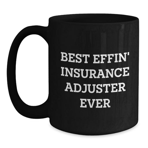 Funny Insurance Adjuster Gifts from Men to Insurance Adjusters on Father's Day - Best Effin' Insurance Adjuster Ever Black Coffee Mug for Dad - Main