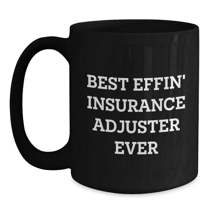 Funny Insurance Adjuster Gifts from Men to Insurance Adjusters on Father's Day - Best Effin' Insurance Adjuster Ever Black Coffee Mug for Dad - Main