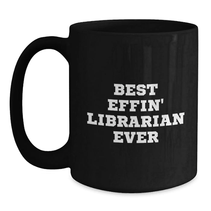 Funny Librarian Gifts from Friends for Librarian Coffee Lovers Birthday Unique Mugs - 'Best Effin' Librarian Ever' Quote Black Coffee Mug - Main