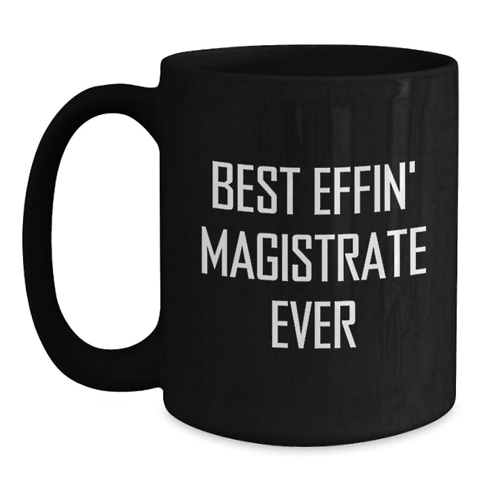 Funny Magistrate Gifts for Men Dad, Best Effin' Magistrate Ever Inspired Black Coffee Mug, Perfect Father's Day Unique - Main