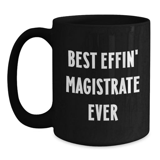 Funny Magistrate Gifts for Men, Best Effin' Magistrate Ever Black Coffee Mug, Father's Day Unique Gifts from Family - Main
