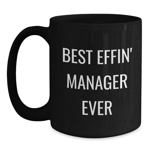 Funny Manager Gifts for Men, Unique Birthday Unique Gifts from Men to Manager, Best Effin' Manager Ever Black Coffee Mug - Main