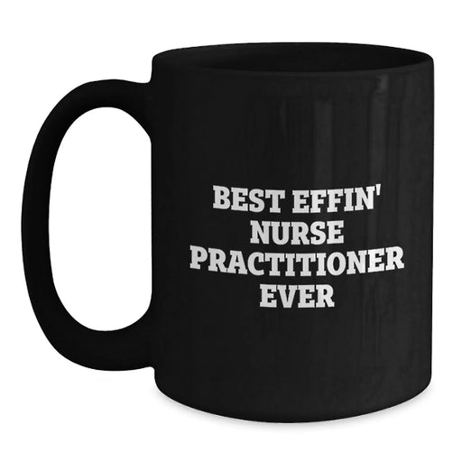 Funny Nurse Practitioner Gifts from Friends to Men and Women - Best Effin' Nurse Practitioner Ever Black Ceramic Coffee Mugs for Christmas Unique Presents - Main