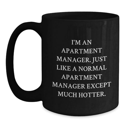 Funny Apartment Manager Gifts: Black Coffee Mugs for Birthday - 'I'm An Apartment Manager... Much Hotter!' Gifts from Friends, Coworkers, or Family for Men or Women - Main
