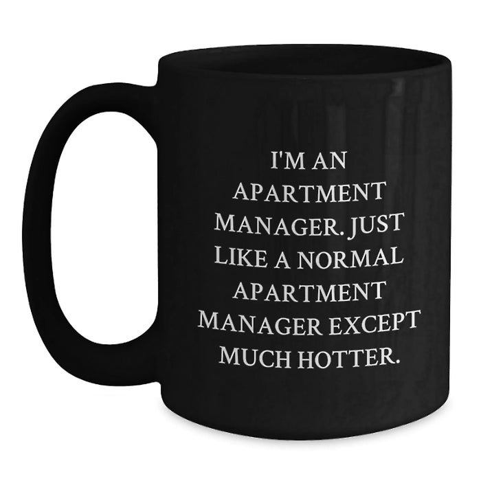 Funny Apartment Manager Gifts: Black Coffee Mugs for Birthday - 'I'm An Apartment Manager... Much Hotter!' Gifts from Friends, Coworkers, or Family for Men or Women - Main