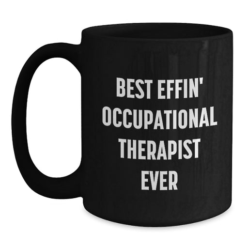 Funny Occupational Therapist Gifts for Friends from Men, Best Effin' Occupational Therapist Ever Black Coffee Mug, Mother's Day Unique - Main